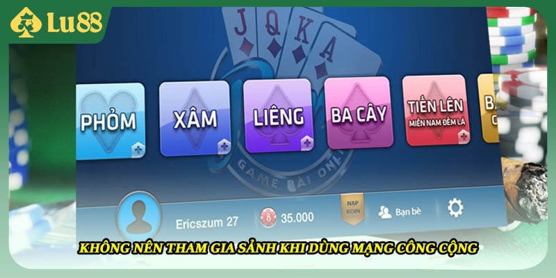 Không nên tham gia sảnh khi dùng mạng công cộng 