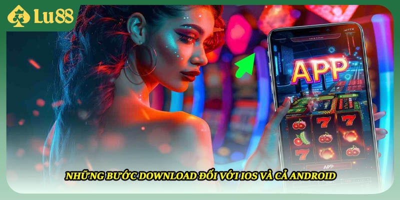 Những bước download đối với iOS và cả Android