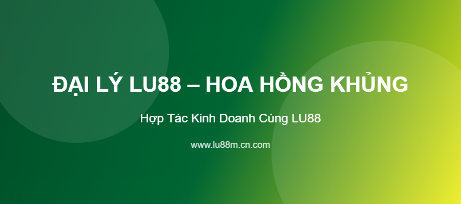 đại lý lu88 hoa hồng khủng